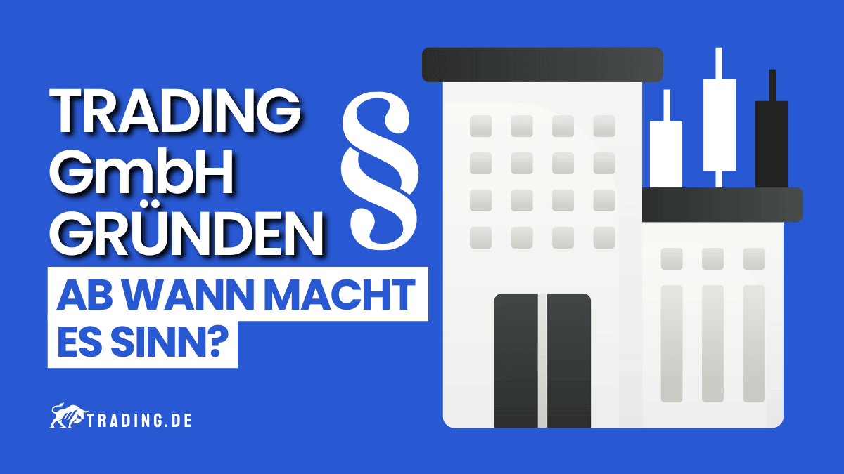 Trading GmbH gründen – Ab wann macht es Sinn?