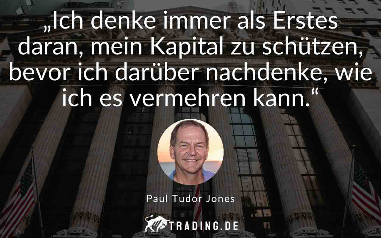 Trading Zitat „Ich denke immer als Erstes daran, mein Kapital zu schützen, bevor ich darüber nachdenke, wie ich es vermehren kann.“ Paul Tudor Jones