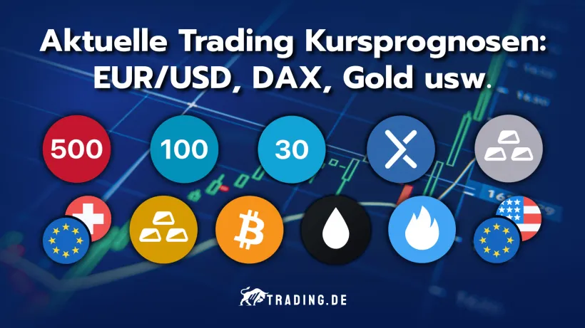 Aktuelle Trading Kursprognosen für EUR/USD, DAX, Gold und mehr
