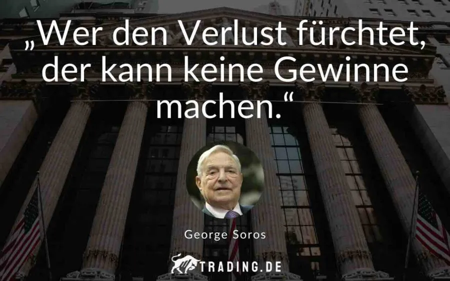 Trading Zitat George Soros: „Wer den Verlust fürchtet, der kann keine Gewinne machen.“