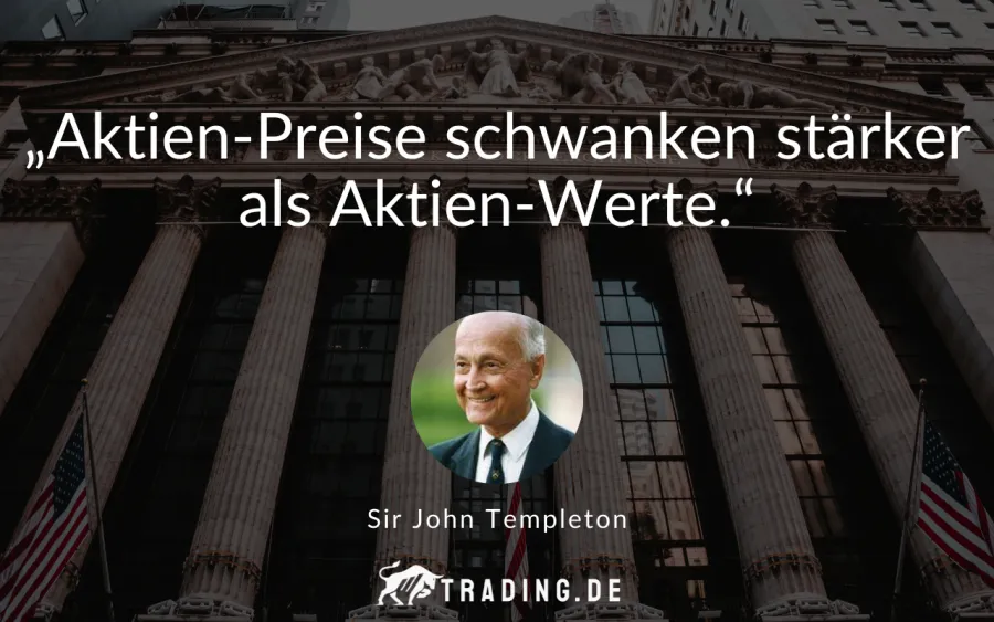 Trading-Zitat Templeton: „Aktien-Preise schwanken stärker als Aktien-Werte.“